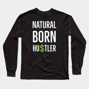 Natural Born Hustler Long Sleeve T-Shirt